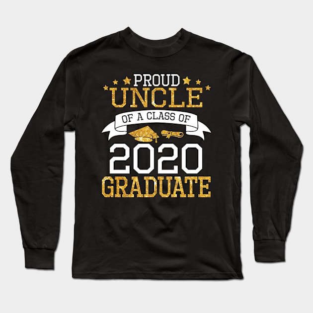 Proud Uncle Of A Class Of 2020 Graduate Senior Happy Last Day Of School Graduation Day Long Sleeve T-Shirt by DainaMotteut